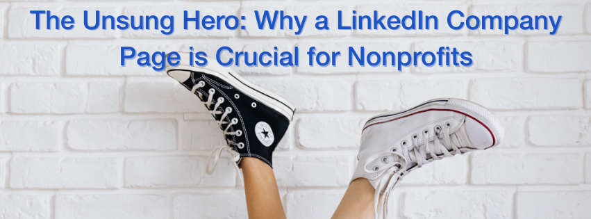 converse with a white brick wall. with the text "The Unsung Hero: Why a LinkedIn Company Page is Crucial for Nonprofits" above it.